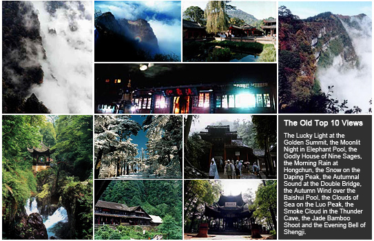 The top 10 views of Mount Emei,the Lucky Light at the Golden Summit, the Moonlit Night in Elephant Pool, the Godly House of Nine Sages, the Morning Rain at Hongchun, the Snow on the Daping Peak, the Autumnal Sound at the Double Bridge, the Autumn Wind over the Baishui Pool, the Clouds of Sea on the Luo Peak, the Smoke Cloud in the Thunder Cave, the Jade Bamboo Shoot and the Evening Bell of Shengji. 